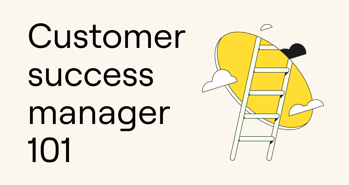 Customer success manager 101: The who, what, and how of the CSM role